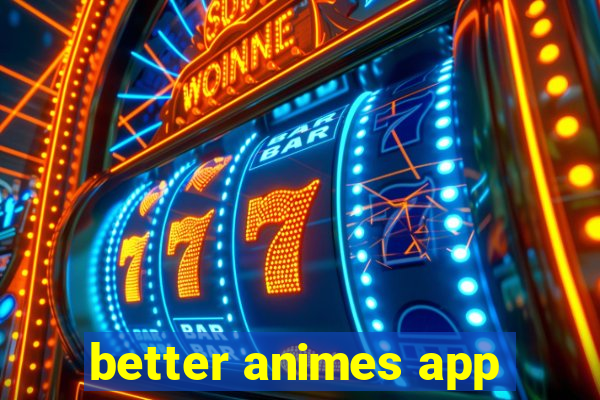 better animes app